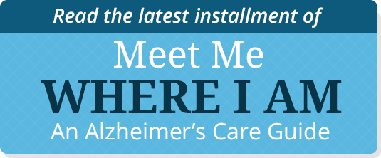 Meet Me Where I Am: An Alzheimer's Care Guide